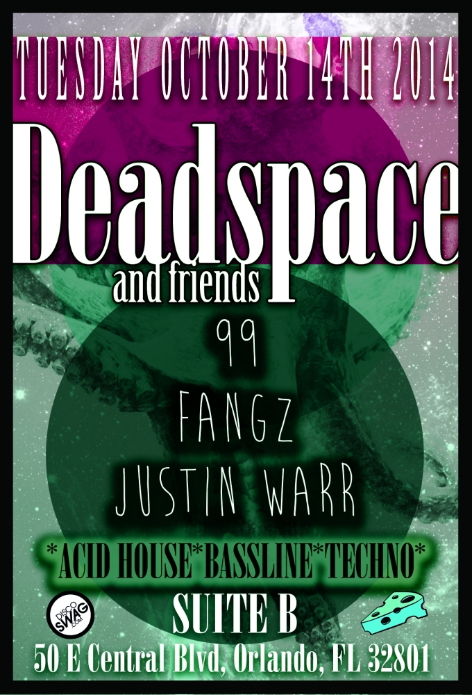 discoSWAG and TEALCHEESE FREE!!! event: DEAD SPACE & FRIENDS @ SUITE B ORLANDO TUESDAY OCT 14th 2014