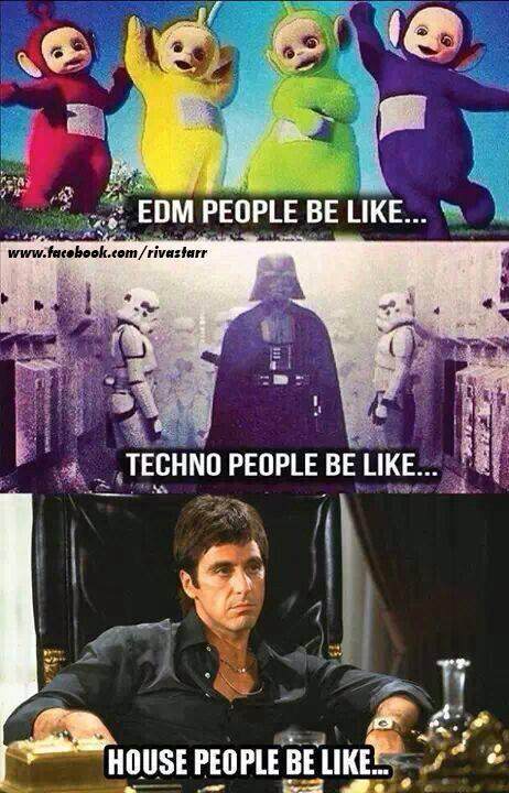 this meme is great LOL! #EDM #TECHNO #HOUSE