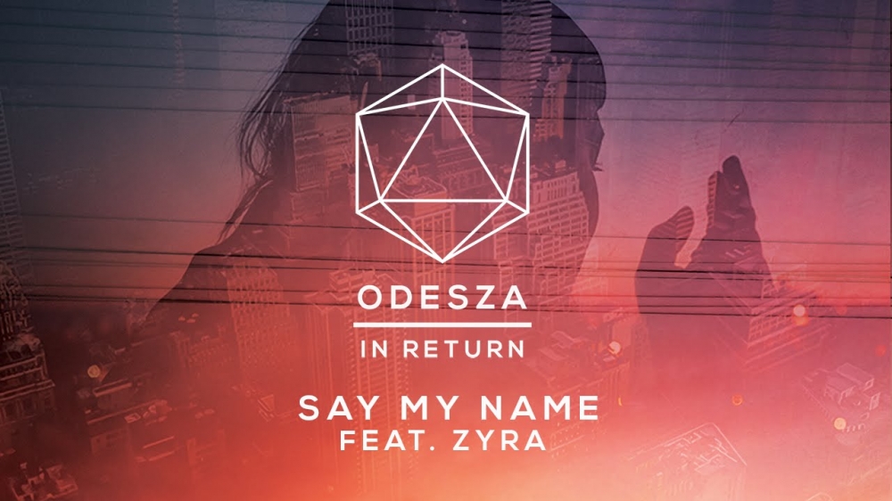 Odesza “Say My Name” ft. Zyra