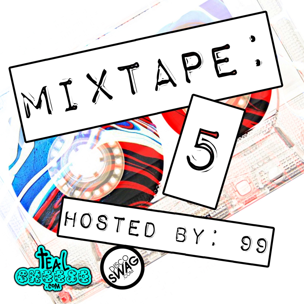 TealCheese.com & discoSWAG MIXTAPE #5: mixed by 99