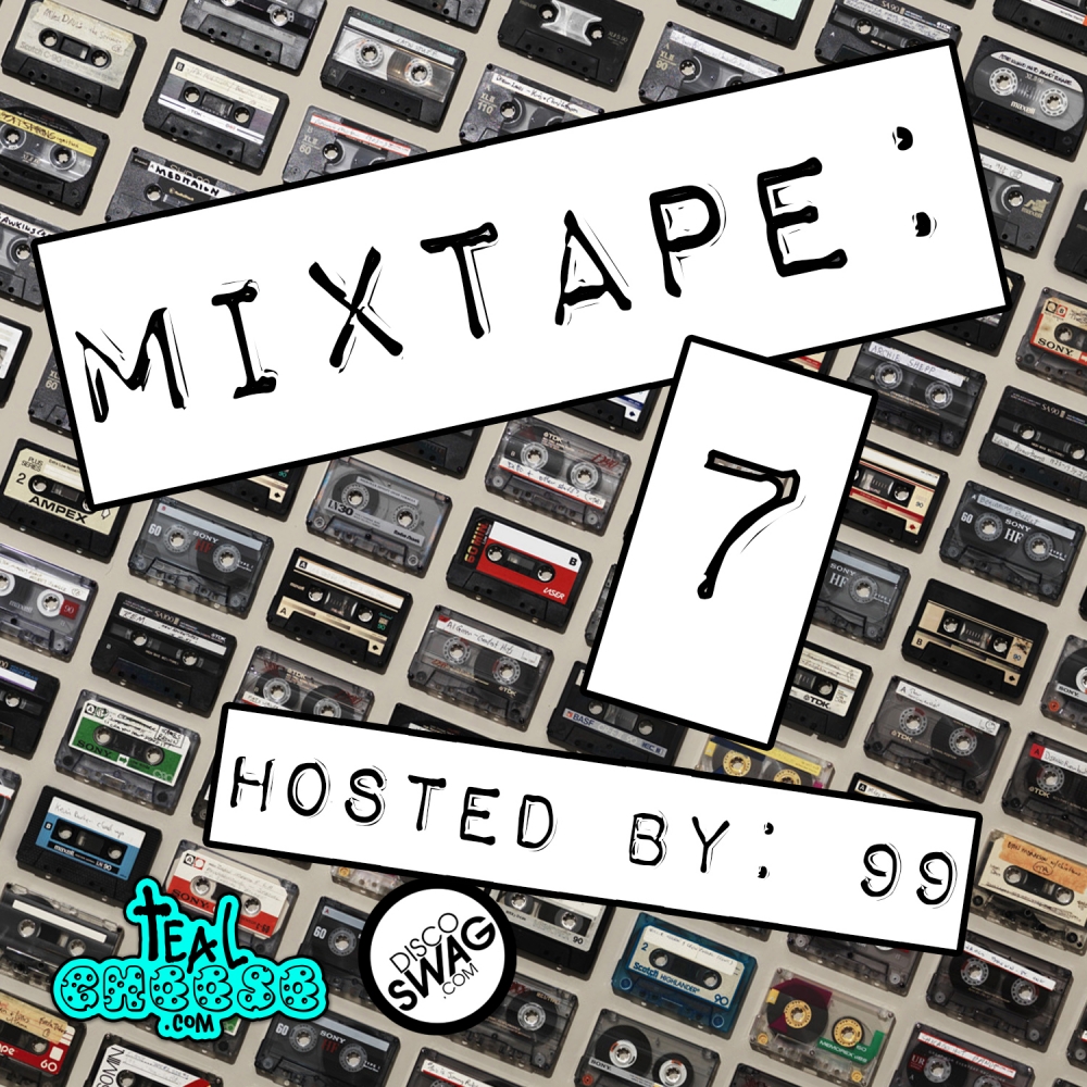 TealCheese.com & discoSWAG MIXTAPE #7 HOSTED BY: 99