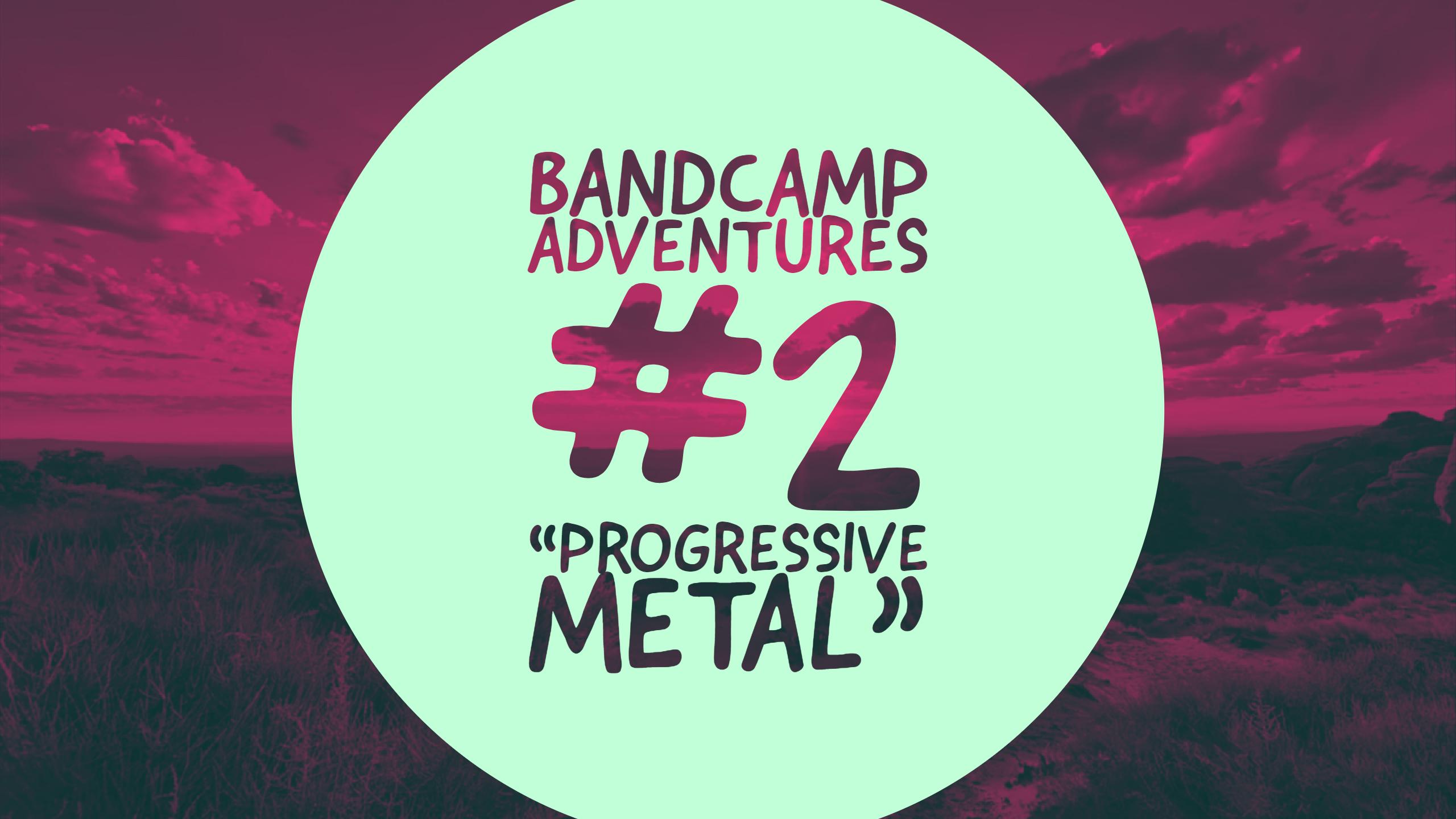 Bandcamp Adventures #2 – “Progressive Metal”
