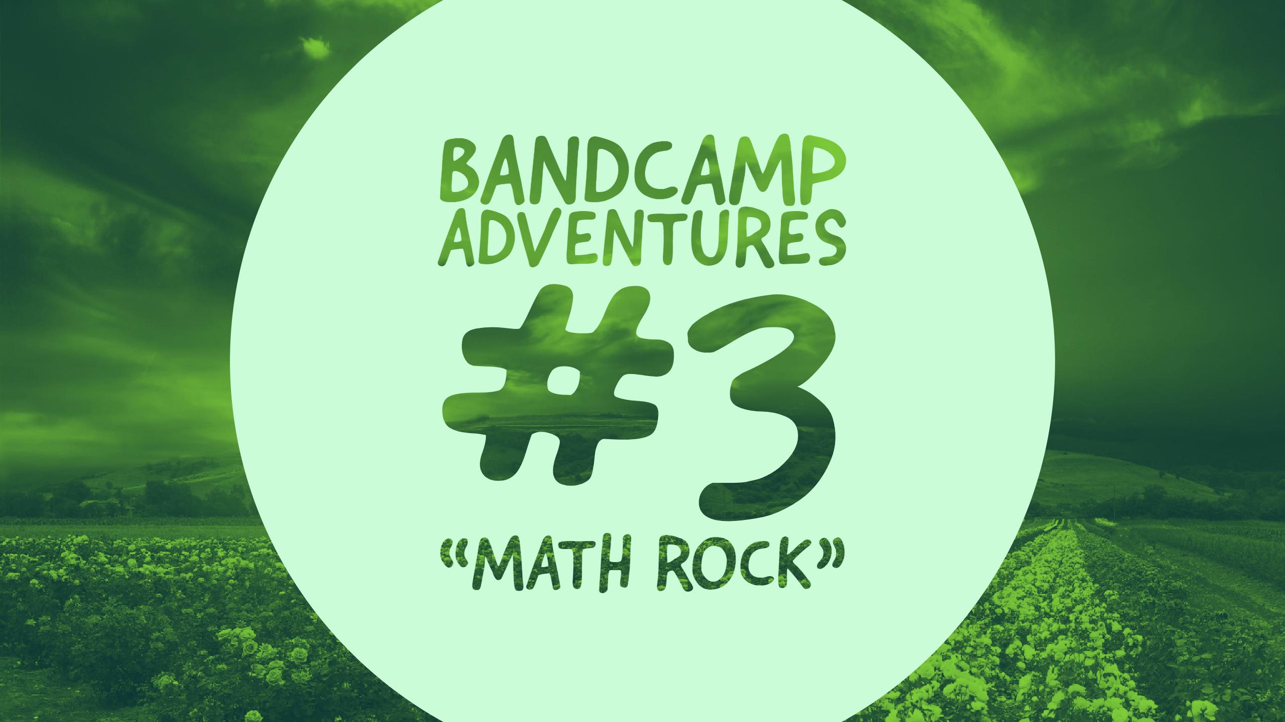 Bandcamp Adventures #3: “Math Rock”